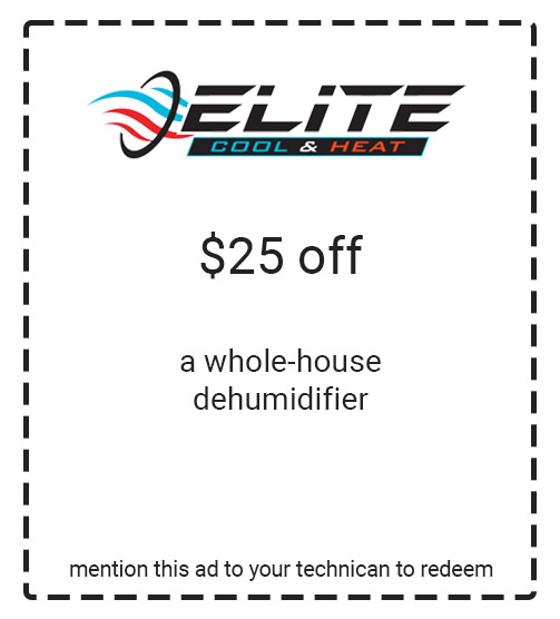 Elite Cool & Heat Special Offer - $25 off a whole house dehumidifier